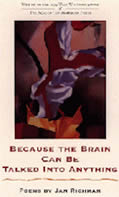 Because the Brain Can Be Talked Into Anything: Poems
