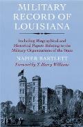 Military Record of Louisiana Including Biographical & Historical Papers Relating to the Military Organizations of the State