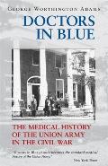 Doctors in Blue The Medical History of the Union Army in the Civil War