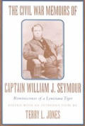 Civil War Memoirs of Captain William J Seymour Reminiscences of a Louisiana Tiger
