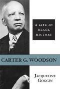 Carter G. Woodson: A Life in Black History