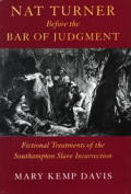 Nat Turner Before the Bar of Judgement: Fictional Treatments of the Southampton Slave Insurrection