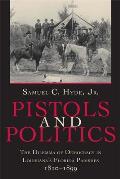 Pistols and Politics: Feuds, Factions, and the Struggle for Order in Louisiana's Florida Parishes, 1810-1935