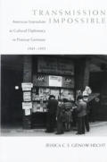 Transmission Impossible: American Journalism as Cultural Diplomacy in Postwar Germany, 1945-1955 (Eisenhower Center Studies on War and Peace)