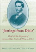 Jottings from Dixie The Civil War Dispatches of Sergeant Major Stephen F Fleharty USA