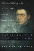 Pavie in the Borderlands: The Journey of Theodore Pavie to Louisiana and Texas in 1829--1830, Including Portions of His Souvenirs Atlantiques