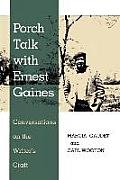 Porch Talk with Ernest Gaines: Conversations on the Writer's Craft