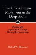 Union League Movement in the Deep South: Politics and Agricultural Change During Reconstruction