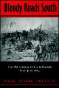 Bloody Roads South The Wilderness to Cold Harbor May June 1864