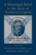 A Mississippi Rebel in the Army of Northern Virginia: The Civil War Memoirs of Private David Holt (Revised)