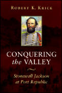 Conquering the Valley Stonewall Jackson at Port Republic