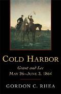 Cold Harbor: Grant and Lee, May 26--June 3, 1864