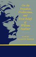 On the Prejudices, Predilections, and Firm Beliefs of William Faulkner