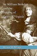 Sir William Berkeley and the Forging of Colonial Virginia (Southern Biography)