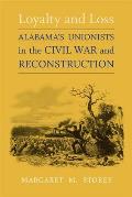 Loyalty and Loss: Alabama's Unionists in the Civil War and Reconstruction