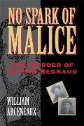 No Spark of Malice: The Murder of Martin Begnaud