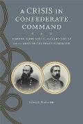 Crisis in Confederate Command Edmund Kirby Smith Richard Taylor & the Army of the Trans Mississippi