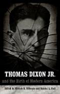 Thomas Dixon Jr & the Birth of Modern America