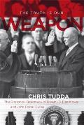 The Truth Is Our Weapon: The Rhetorical Diplomacy of Dwight D. Eisenhower and John Foster Dulles
