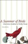 Summer of Birds John James Audubon at Oakley House