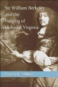 Sir William Berkeley and the Forging of Colonial Virginia