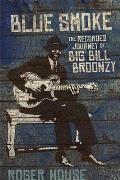 Blue Smoke: The Recorded Journey of Big Bill Broonzy