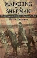 Marching with Sherman: Through Georgia and the Carolinas with the 154th New York