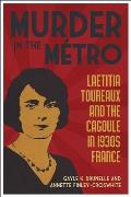 Murder in the M?tro: Laetitia Toureaux and the Cagoule in 1930s France