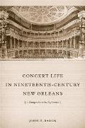 Concert Life in Nineteenth-Century New Orleans: A Comprehensive Reference