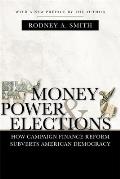 Money, Power, and Elections: How Campaign Finance Reform Subverts American Democracy