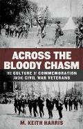 Across the Bloody Chasm The Culture of Commemoration Among Civil War Veterans