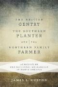 The British Gentry, the Southern Planter, and the Northern Family Farmer: Agriculture and Sectional Antagonism in North America