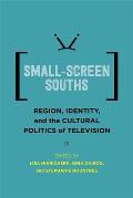 Small-Screen Souths: Region, Identity, and the Cultural Politics of Television