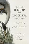 Audubon on Louisiana: Selected Writings of John James Audubon