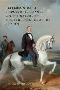 Jefferson Davis, Napoleonic France, and the Nature of Confederate Ideology, 1815-1870