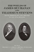 Worlds of James Buchanan & Thaddeus Stevens Place Personality & Politics in the Civil War Era