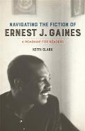 Navigating the Fiction of Ernest J. Gaines: A Roadmap for Readers