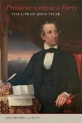 President Without a Party The Life of John Tyler