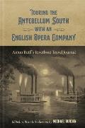 Touring the Antebellum South with an English Opera Company: Anton Reiff's Riverboat Travel Journal