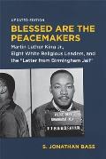 Blessed Are the Peacemakers: Martin Luther King Jr., Eight White Religious Leaders, and the Letter from Birmingham Jail