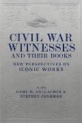Civil War Witnesses and Their Books: New Perspectives on Iconic Works