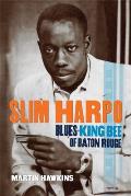 Slim Harpo: Blues King Bee of Baton Rouge