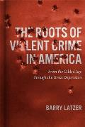 The Roots of Violent Crime in America: From the Gilded Age Through the Great Depression