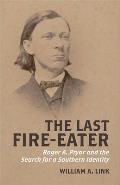 The Last Fire-Eater: Roger A. Pryor and the Search for a Southern Identity