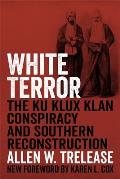 White Terror: The Ku Klux Klan Conspiracy and Southern Reconstruction