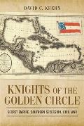 Knights of the Golden Circle: Secret Empire, Southern Secession, Civil War