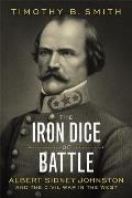 The Iron Dice of Battle: Albert Sidney Johnston and the Civil War in the West