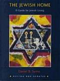Jewish Home A Guide to the Jewish Holidays & Life Cycles Revised Edition