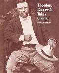 Theodore Roosevelt Takes Charge