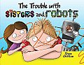 Trouble With Sisters & Robots
